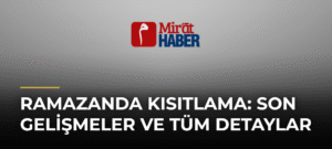 Ramazanda Kısıtlama: Son Gelişmeler ve Tüm Detaylar