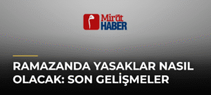 Ramazanda Yasaklar Nasıl Olacak: Son Gelişmeler