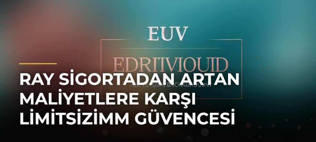 Ray Sigortadan Artan Maliyetlere Karşı LimitsizİMM Güvencesi