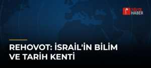 Rehovot: İsrail’in Bilim ve Tarih Kenti