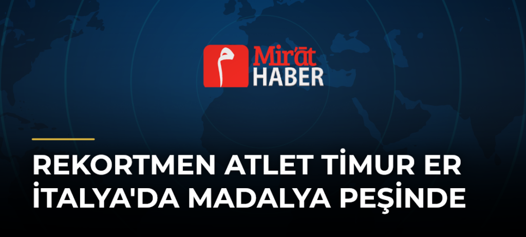 Rekortmen Atlet Timur Er İtalya’da Madalya Peşinde