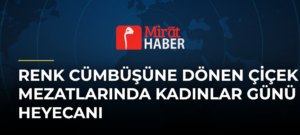 Renk Cümbüşüne Dönen Çiçek Mezatlarında Kadınlar Günü Heyecanı