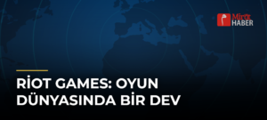 Riot Games: Oyun Dünyasında Bir Dev