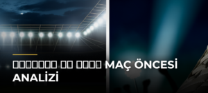 روما ضد يوفنتوس Maç Öncesi Analizi