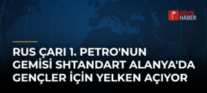 Rus Çarı 1. Petro’nun Gemisi Shtandart Alanya’da Gençler İçin Yelken Açıyor