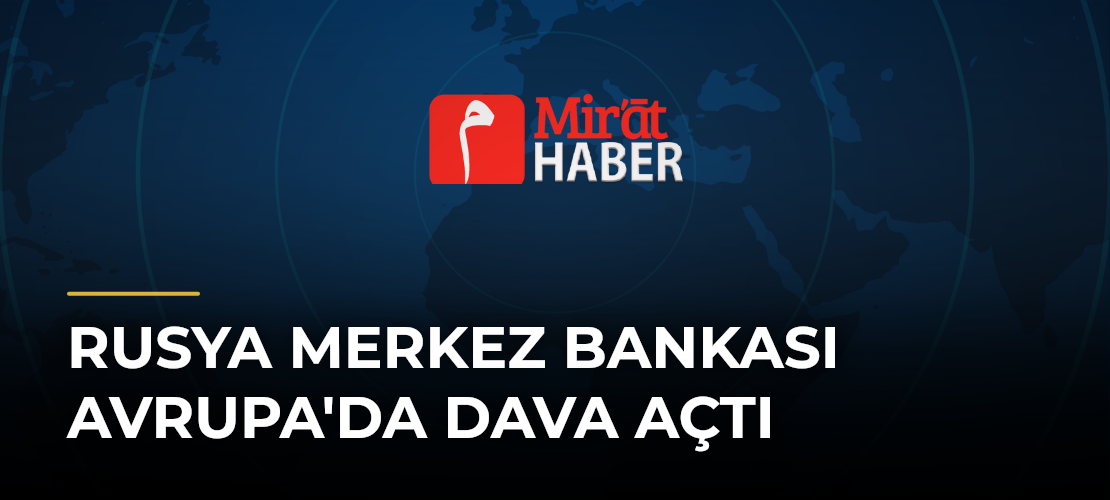 Rusya Merkez Bankası Avrupa'da Dava Açtı