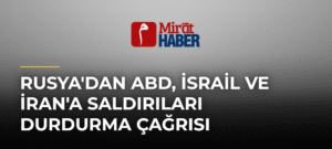 Rusya’dan ABD, İsrail ve İran’a Saldırıları Durdurma Çağrısı