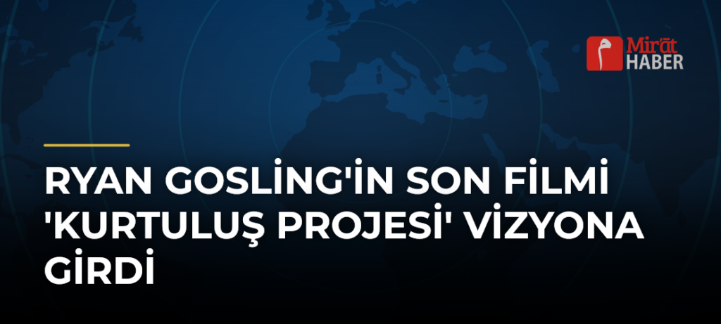 Ryan Gosling’in Son Filmi ‘Kurtuluş Projesi’ Vizyona Girdi