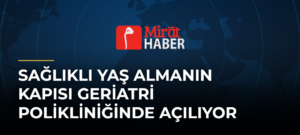 Sağlıklı Yaş Almanın Kapısı Geriatri Polikliniğinde Açılıyor
