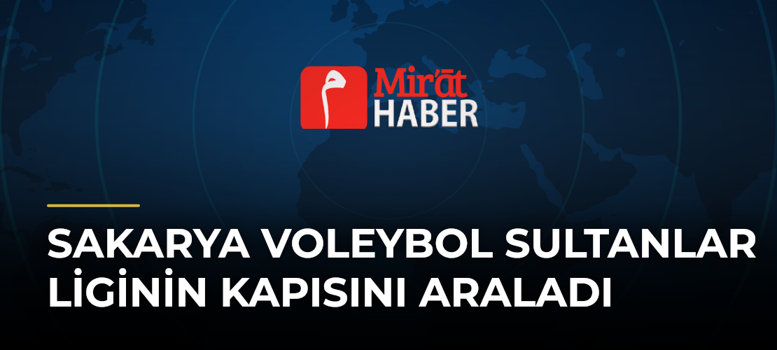 Sakarya Voleybol Sultanlar Liginin Kapısını Araladı