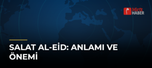 Salat Al-Eid: Anlamı ve Önemi