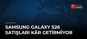 Samsung Galaxy S26 Satışları Kâr Getirmiyor