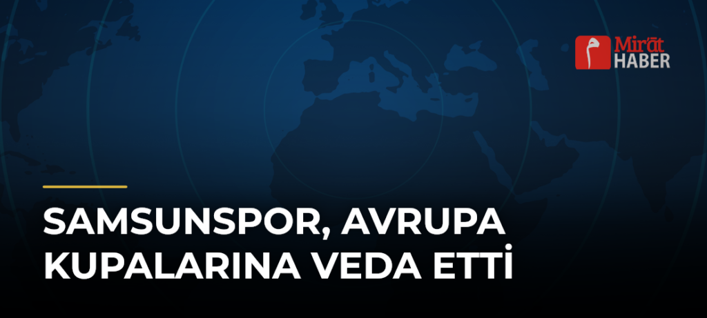 Samsunspor, Avrupa Kupalarına Veda Etti