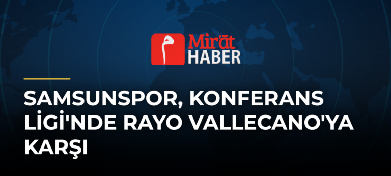 Samsunspor, Konferans Ligi’nde Rayo Vallecano’ya Karşı