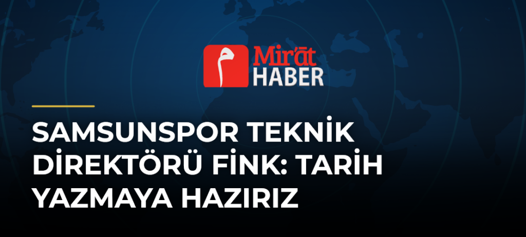 Samsunspor Teknik Direktörü Fink: Tarih Yazmaya Hazırız