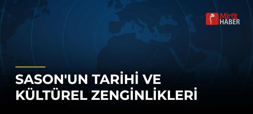 Sason’un Tarihi ve Kültürel Zenginlikleri