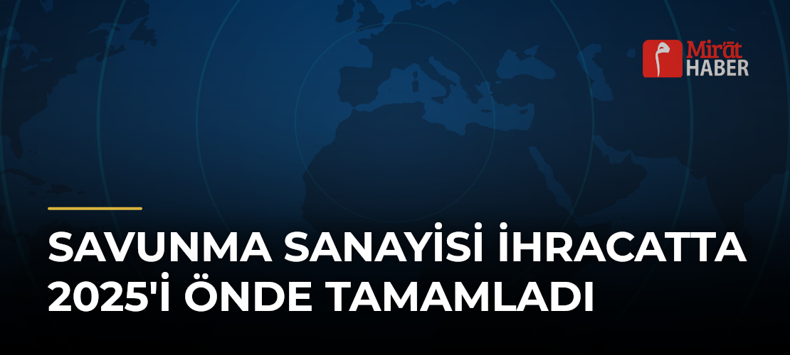 Savunma Sanayisi İhracatta 2025'i Önde Tamamladı