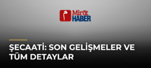 Şecaati: Son Gelişmeler ve Tüm Detaylar