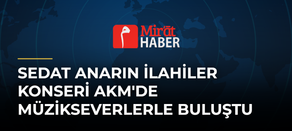 Sedat Anarın İlahiler Konseri AKM’de Müzikseverlerle Buluştu