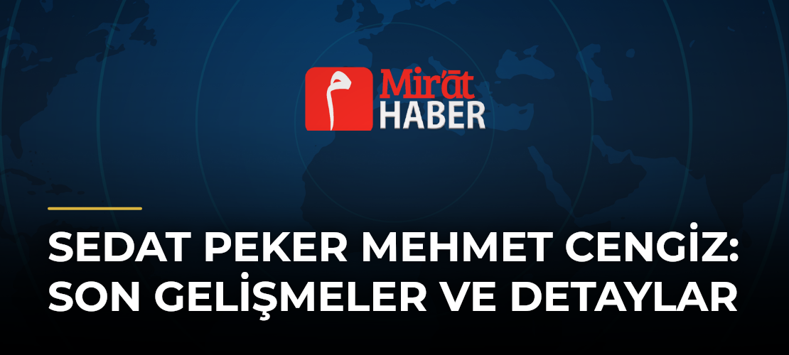 Sedat Peker Mehmet Cengiz: Son Gelişmeler ve Detaylar