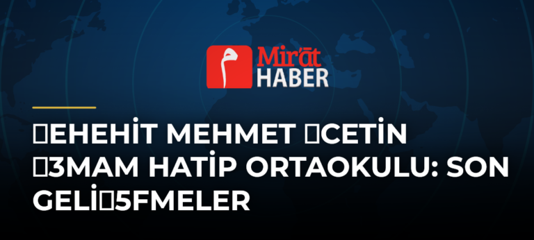 ehehit Mehmet cetin 3mam Hatip Ortaokulu: Son Geli5fmeler