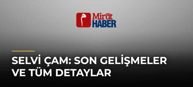 Selvi Çam: Son Gelişmeler ve Tüm Detaylar