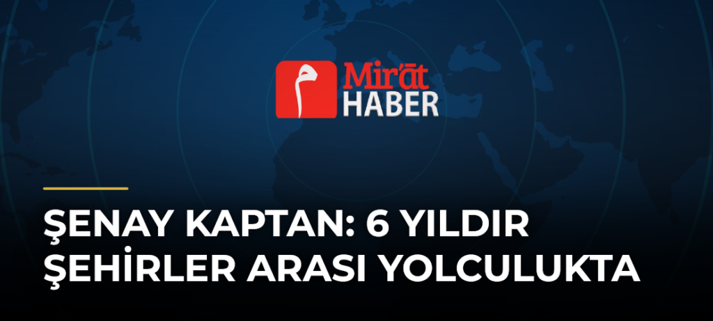 Şenay Kaptan: 6 Yıldır Şehirler Arası Yolculukta
