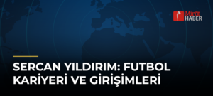 Sercan Yıldırım: Futbol Kariyeri ve Girişimleri