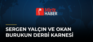 Sergen Yalçın ve Okan Burukun Derbi Karnesi