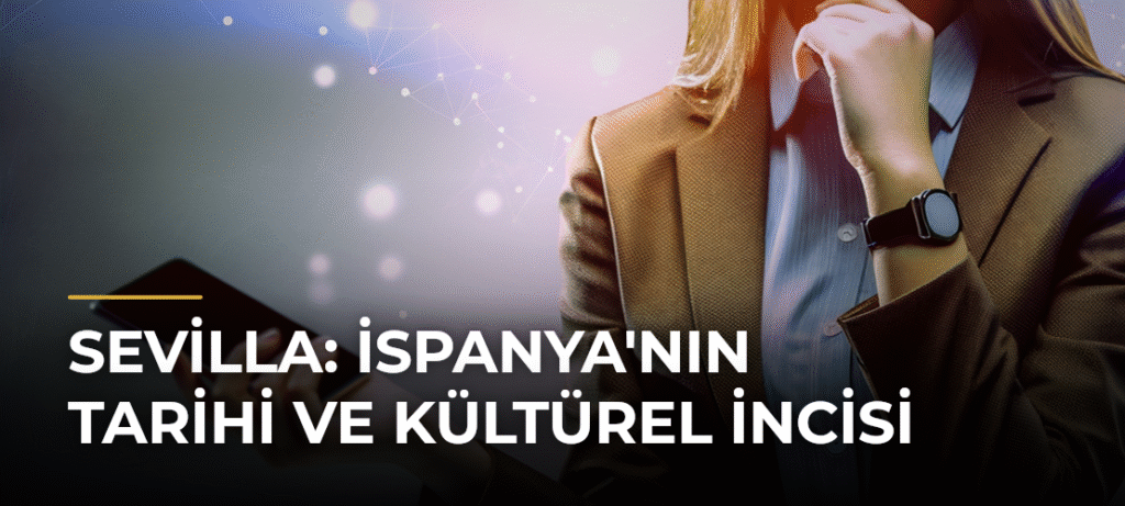 Sevilla: İspanya’nın Tarihi ve Kültürel İncisi