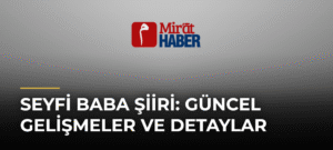 Seyfi Baba Şiiri: Güncel Gelişmeler ve Detaylar