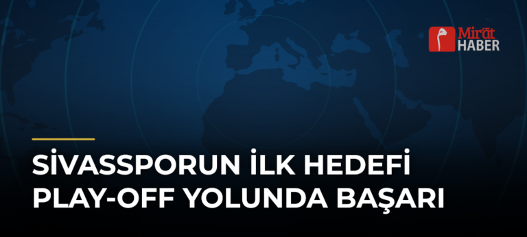 Sivassporun İlk Hedefi Play-Off Yolunda Başarı