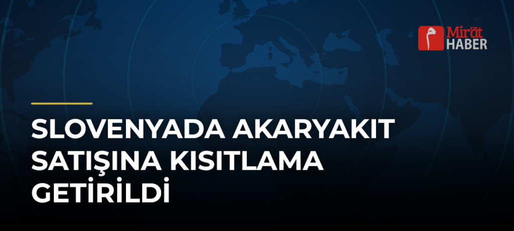 Slovenyada Akaryakıt Satışına Kısıtlama Getirildi