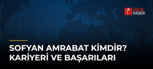 Sofyan Amrabat Kimdir? Kariyeri ve Başarıları