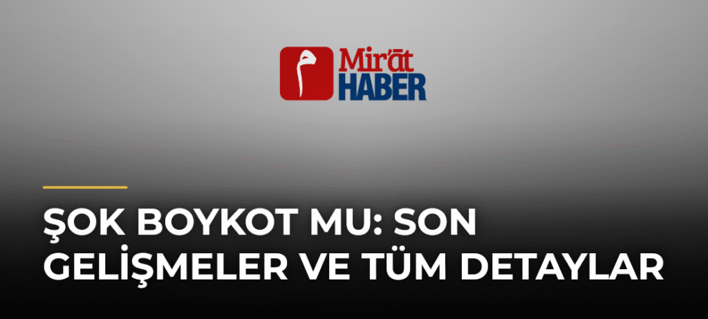 Şok Boykot Mu: Son Gelişmeler ve Tüm Detaylar