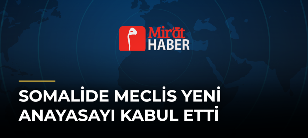 Somalide Meclis Yeni Anayasayı Kabul Etti