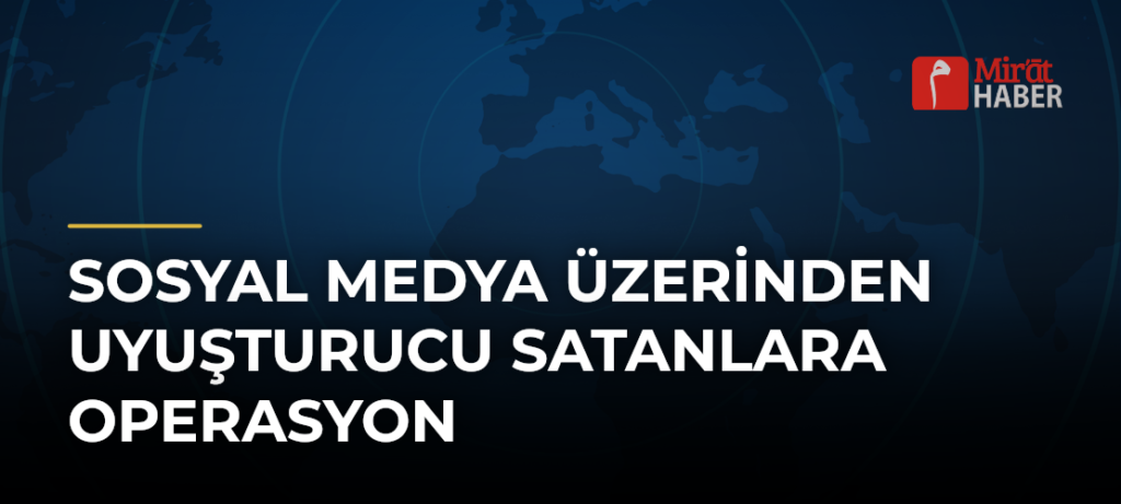 Sosyal Medya Üzerinden Uyuşturucu Satanlara Operasyon