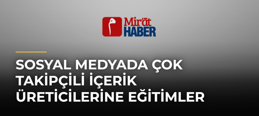 Sosyal Medyada Çok Takipçili İçerik Üreticilerine Eğitimler