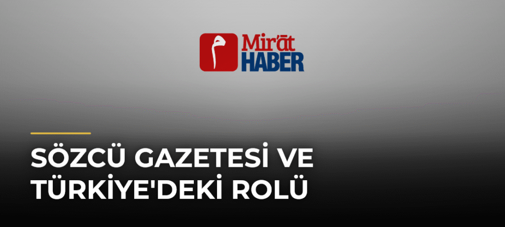 Sözcü Gazetesi ve Türkiye’deki Rolü