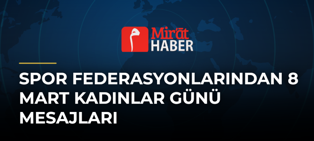 Spor Federasyonlarından 8 Mart Kadınlar Günü Mesajları