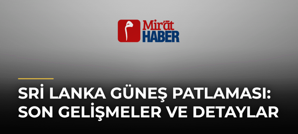 Sri Lanka Güneş Patlaması: Son Gelişmeler ve Detaylar