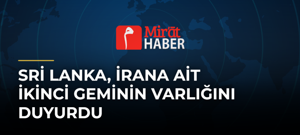 Sri Lanka, İrana Ait İkinci Geminin Varlığını Duyurdu