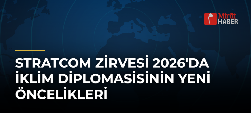 STRATCOM Zirvesi 2026’da İklim Diplomasisinin Yeni Öncelikleri