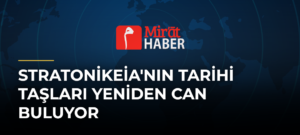 Stratonikeia’nın Tarihi Taşları Yeniden Can Buluyor