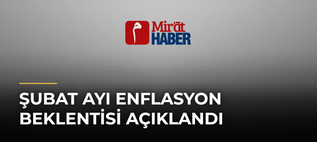 Şubat Ayı Enflasyon Beklentisi Açıklandı