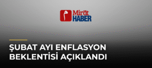 Şubat Ayı Enflasyon Beklentisi Açıklandı