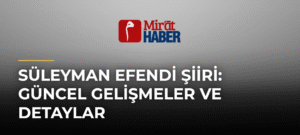 Süleyman Efendi Şiiri: Güncel Gelişmeler ve Detaylar