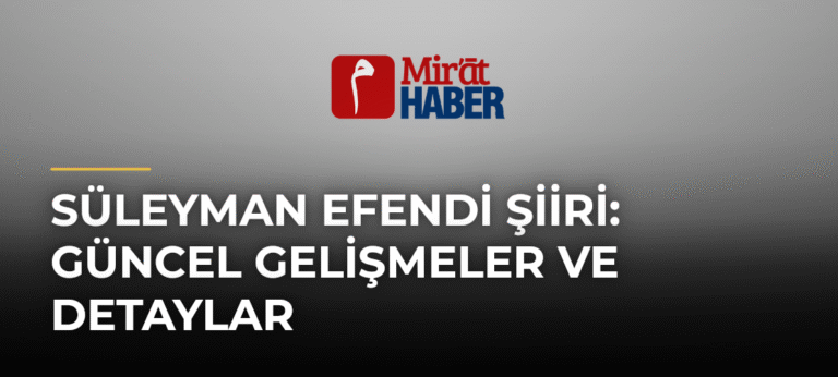 Süleyman Efendi Şiiri: Güncel Gelişmeler ve Detaylar
