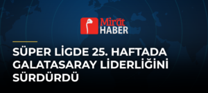 Süper Ligde 25. Haftada Galatasaray Liderliğini Sürdürdü