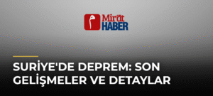 Suriye’de Deprem: Son Gelişmeler ve Detaylar